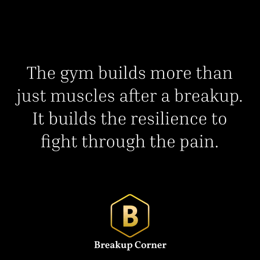 Breakup Quote For Men: The gym builds more than just muscles after a breakup. It builds the resilience to fight through the pain.